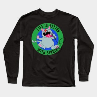 Life is better with singing Long Sleeve T-Shirt